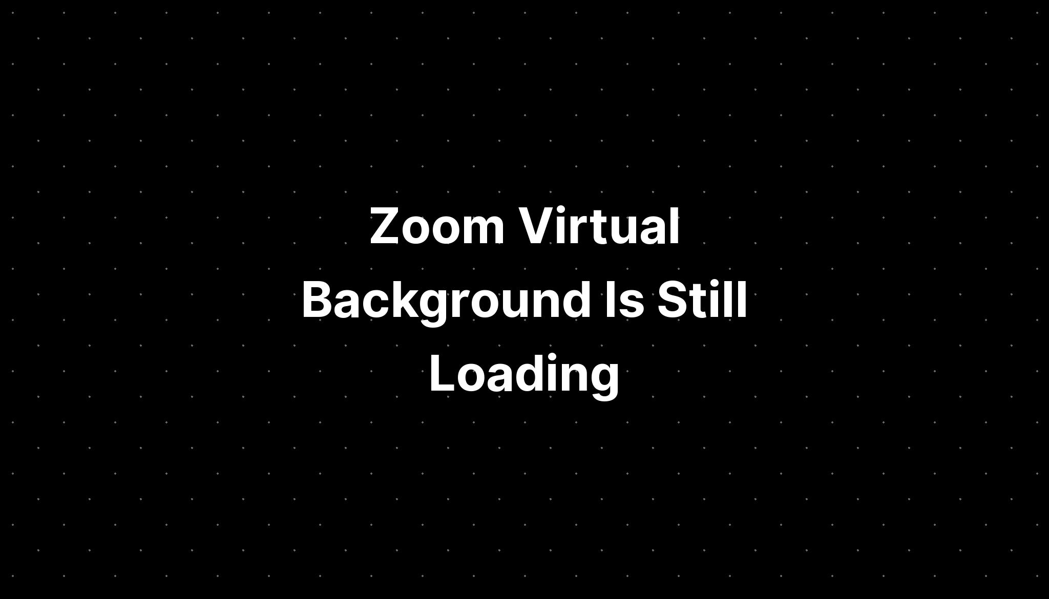 Zoom Virtual Background Is Still Loading - IMAGESEE